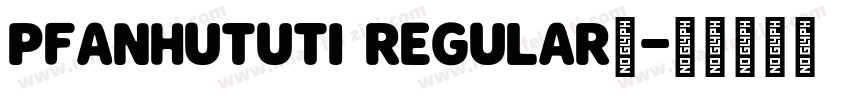 PFanHuTuTi Regular◆字体转换